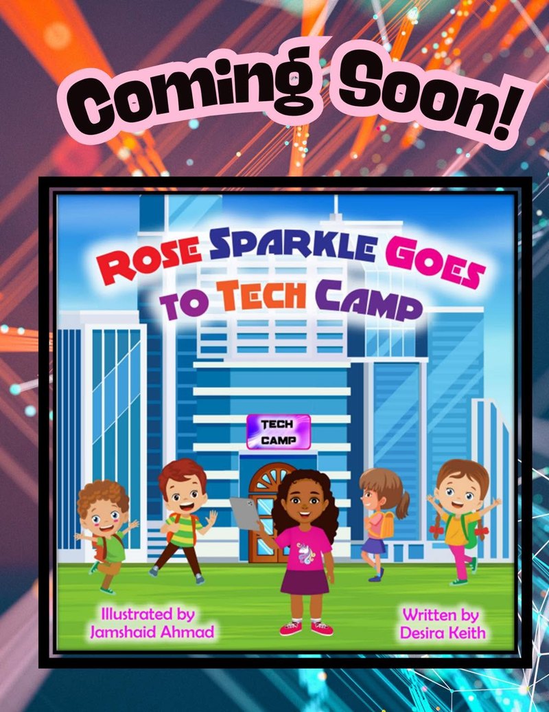 Coming soon: Rose Sparkle Goes to Tech Camp, written by Desira Keith, illustrated by Jamshaid Ahmad